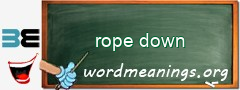WordMeaning blackboard for rope down